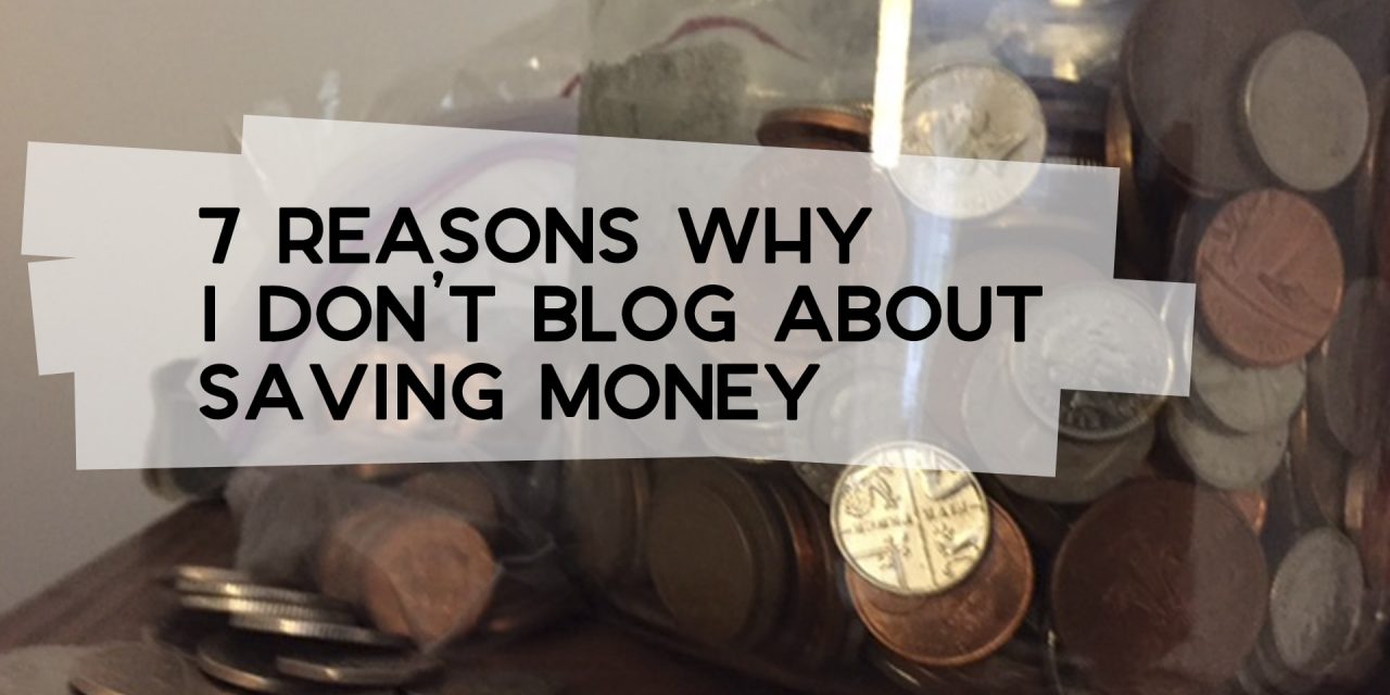 7 Reasons I Don’t Blog About Saving Money