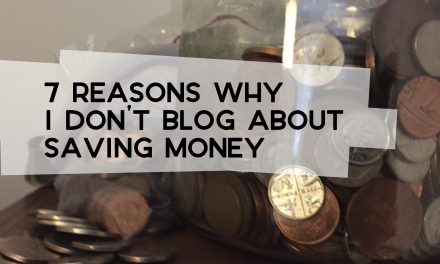 7 Reasons I Don’t Blog About Saving Money