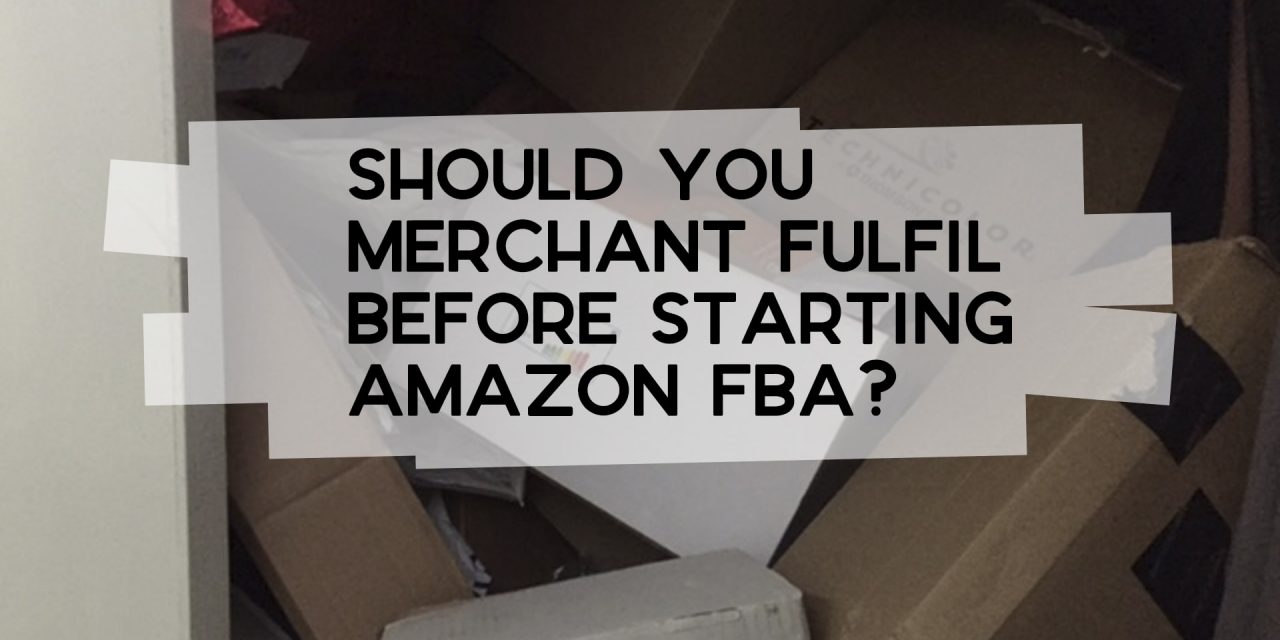 Should You Merchant Fulfil Before Starting Amazon FBA