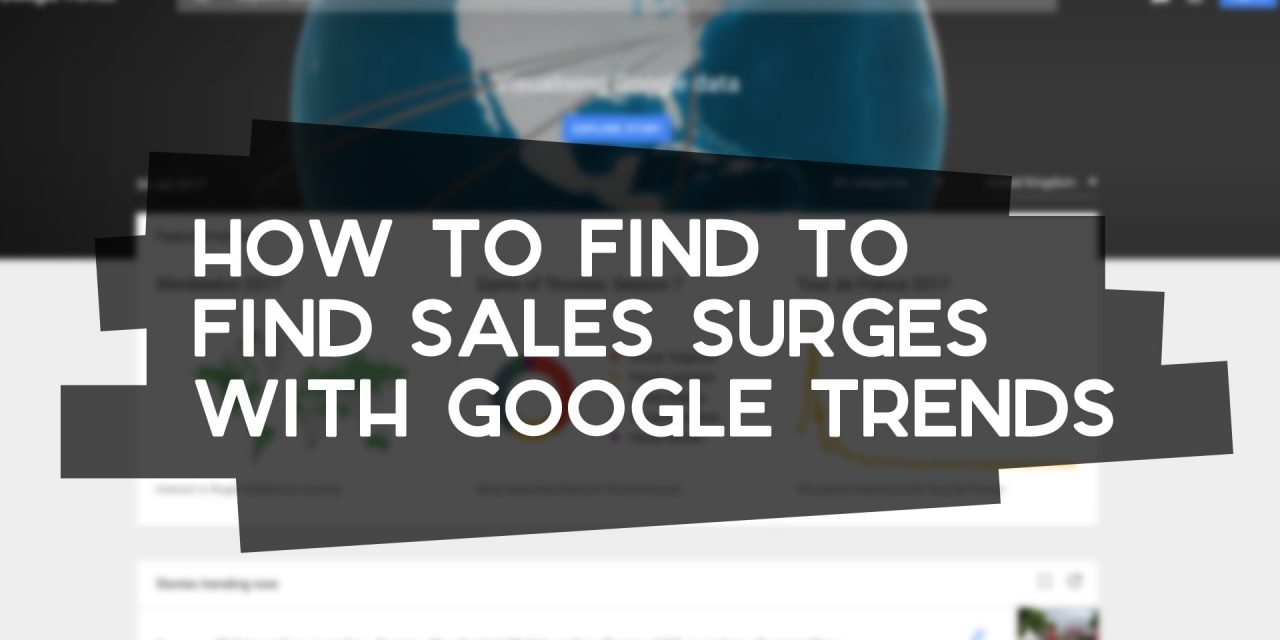 How to Find Sales Surges with Google Trends