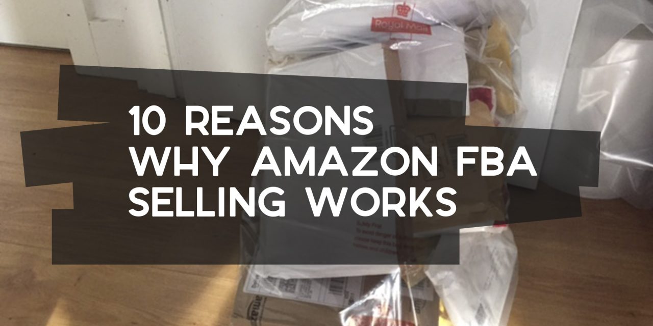 10 Reasons Why Amazon FBA Selling Works
