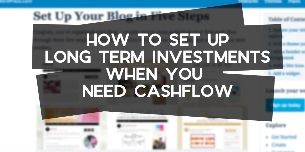 How to Make Investments When You Need Cashflow
