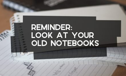 Breathe Fresh Energy into Your Ideas by Checking Your Old Notebooks