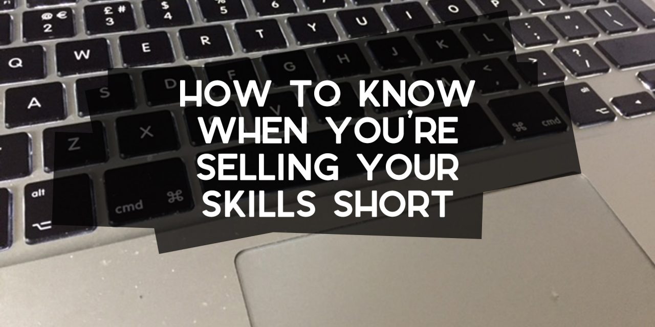 How to Know When You’re Selling Your Skills Short