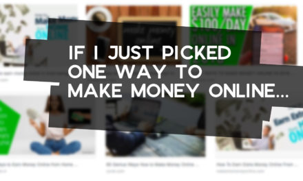 If I Were to Pick One Way to Make Money Online…