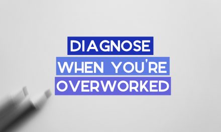 How to Diagnose When You’re Overworked