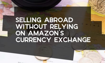 Selling Abroad Without Relying on Amazon’s Currency Exchange