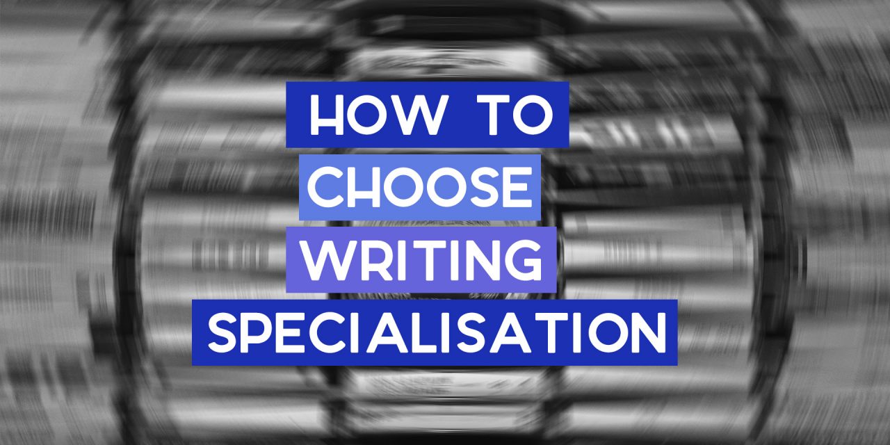 How to Choose a Specialisation as a Writer