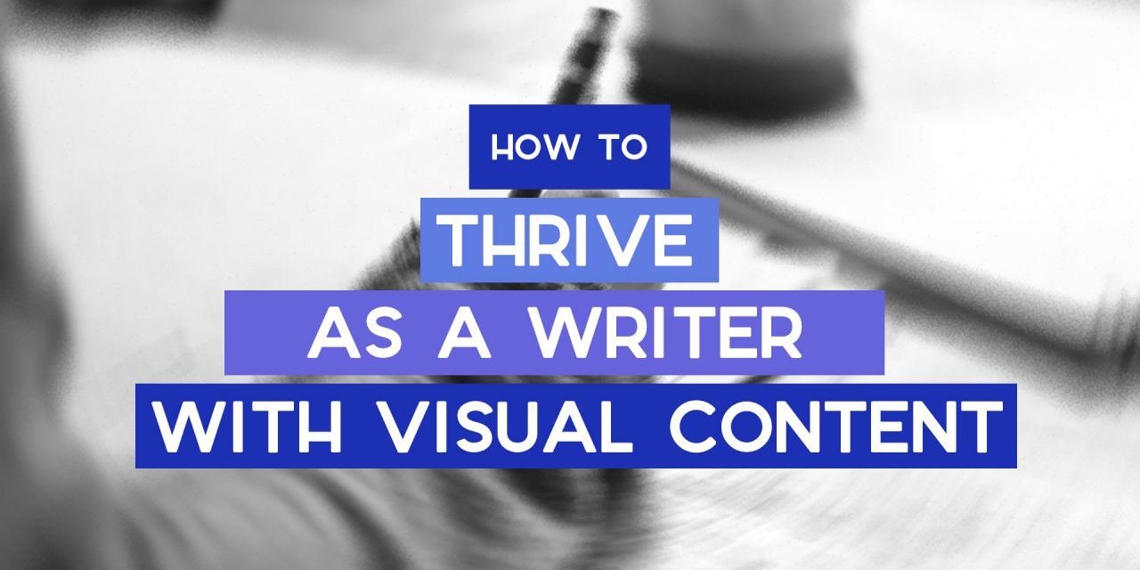 How Writers Can Thrive with Visual Media