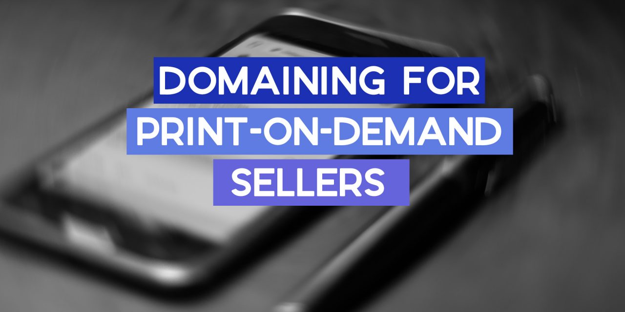 Why Print-on-Demand Sellers Should Consider Domain Investing